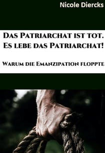 Das Patriarchat ist tot. Es lebe das Patriarchat. - Warum die Emanzipation floppte