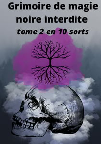 Grimoire de magie noire interdite - tome 2 en 10 sorts