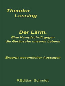 Der Lärm. Eine Kampfschrift gegen die Geräusche unseres Lebens. - Exzerpt wesentlicher Aussagen