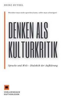 Denken als Kulturkritik - Sprache und Welt - Worüber man nicht sprechen kann, sollte man schweigen!
