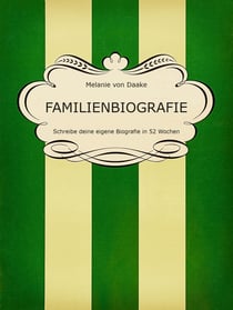 Familienbiografie - Schreibe deine eigene Biografie in 52 Wochen