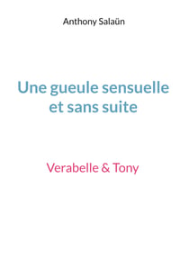Une gueule sensuelle et sans suite - Verabelle & Tony