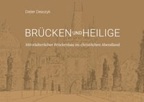 Brücken und Heilige - Mittelalterlicher Brückenbau im christlichen Abendland