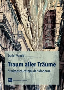 Traum aller Träume - Stadtgeschichte(n) der Moderne