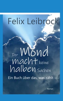 Der Mond macht keine halben Sachen - Ein Buch über das, was zählt