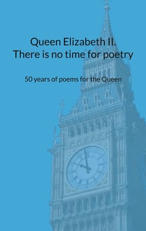 Queen Elizabeth II. There is no time for poetry - 50 years of poems for the Queen