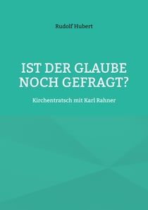 Ist der Glaube noch gefragt? - Kirchentratsch mit Karl Rahner