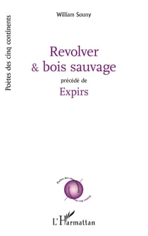 Revolver et bois sauvage - Précédé de Expirs