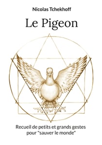Le Pigeon - Recueil de petits et grands gestes pour "sauver le monde"