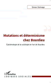 Mutations et déterminisme chez Bourdieu - Epistémologie de la sociologie de l'art de Bourdieu
