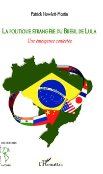 La politique étrangère du Brésil de Lula - Une émergence contestée