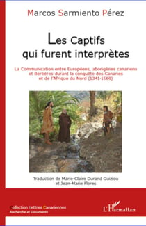 Les captifs qui furent interprètes - La communication entre Européens, aborigènes canariens et Berbères durant la conquête des Canaries et de l'Afrique du Nord (1341-1569)