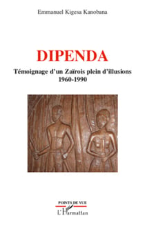 Dipenda témoignage d'un Zaïrois plein d'illusions - 1960 - 1990