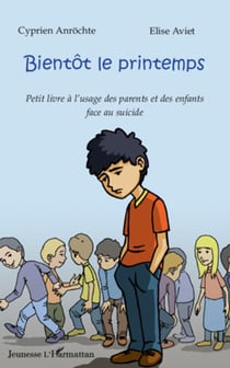 Bientôt le printemps - Petit livre à l'usage des parents et des enfants face au suicide