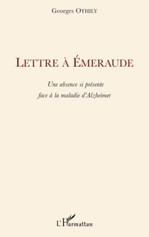 Lettre à Emeraude - Une absence si présente face à la maladie d'Alzheimer
