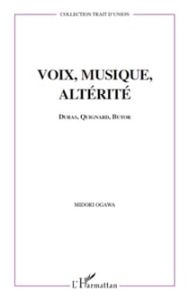 Voix, musique, altérité - Duras, Quignard, Butor