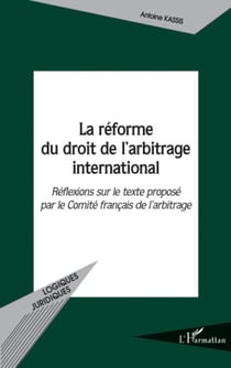 La réforme du droit de l'arbitrage international - Réflexions sur le texte proposé par le Comité français de l'arbitrage
