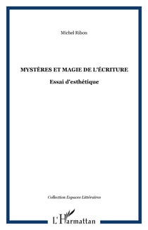 Mystères et magie de l'écriture - Essai d'esthétique