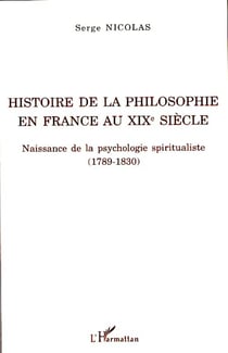 Histoire de la philosophie en France au XIXe siècle - Naissance de la psychologie spiritualiste (1789-1830)