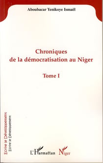 Chroniques de la démocratisation au Niger - Tome I