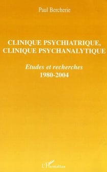 Clinique psychiatrique, clinique psychanalytique - Etudes et recherches - 1980-2004