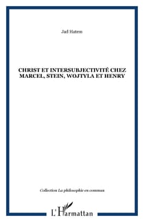 Christ et intersubjectivité chez Marcel, Stein, Wojtyla et Henry