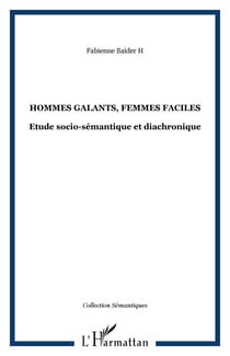 Hommes galants, femmes faciles - Etude socio-sémantique et diachronique