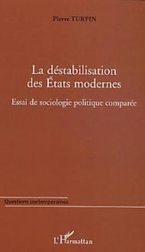 La déstabilisation des Etats modernes - Essai de sociologie politique comparée