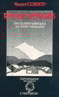 Refuge-réfugiés - Des Guatémaltèques sur terre mexicaine