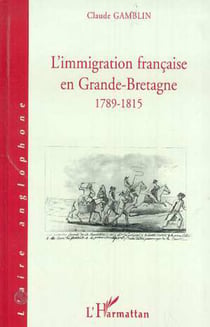 L'IMMIGRATION FRANCAISE EN GRANDE-BRETAGNE 1789-1815