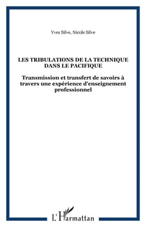 LES TRIBULATIONS DE LA TECHNIQUE DANS LE PACIFIQUE - Transmission et transfert de savoirs à travers une expérience d'enseignement professionnel