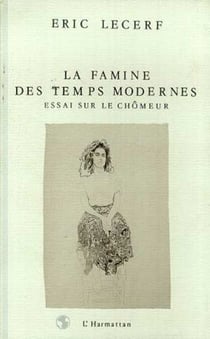 La famine des temps modernes - Essais sur le chômeur