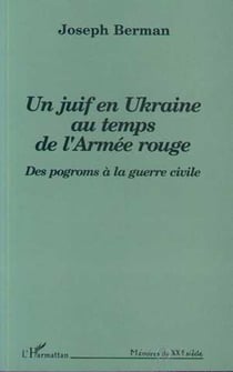Un Juif en Ukraine au temps de l'armée rouge - Des pogroms à la guerre civile
