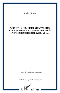 SOCIÉTÉ RURALE ET MENTALITÉS COLLECTIVES EN TRANSYLVANIE À L'ÉPOQUE MODERNE (1680-1800)