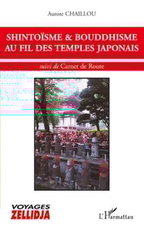 SHINTOÏSME et BOUDDHISME AU FIL DES TEMPLES JAPONAIS - suivi de Carnet de route