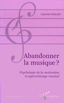 Abandonner la musique ? - Psychologie de la motivation et apprentissage musical