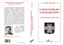 S'affranchir des Contradictions - André Breton de 1925 à 1930