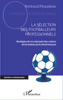 La sélection des footballeurs professionnels - Stratégies de recrutement des centres de formation du football français