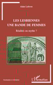 Les lesbiennes une bande de femmes - Réalités ou mythe?