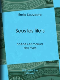 Sous les filets - Scènes et mœurs des rives