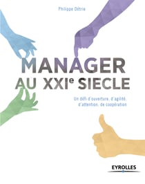 Manager au XXIe siècle - Un défi d'ouverture, d'agilité, d'attention, de coopération