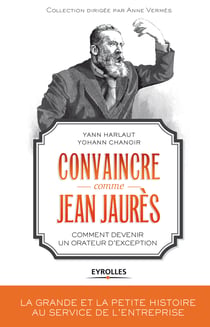Convaincre comme Jean Jaurès - Comment devenir un orateur d'exception