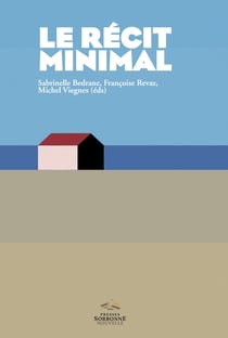 Le récit minimal - Du minime au minimalisme. Littérature, arts, médias