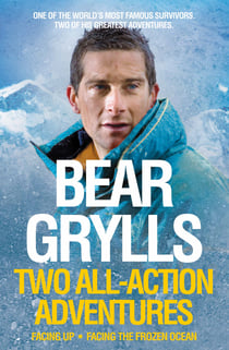 Bear Grylls: Two All-Action Adventures - Facing Up - Facing the Frozen Ocean