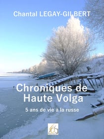 Chroniques de Haute Volga - 5 ans de vie russe