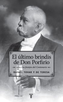 El último brindis de Don Porfirio - 1910: Los festejos del Centenario