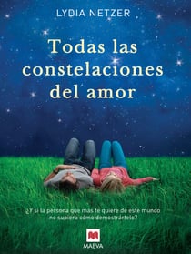 Todas las constelaciones del amor - ¿Y si la persona que más te quiere de este mundo no supiera cómo demostrártelo?