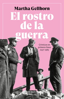El rostro de la guerra - Crónicas en primera línea 1937-1985