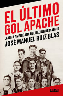 El último gol apache - La gira americana del Racing de Madrid