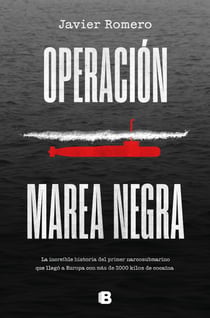Operación marea negra - La increíble historia del primer narcosubmarino que llegó a Europa con más de 3000 kilos de cocaína